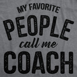 Mens Funny T Shirts My Favorite People Call Me Coach Sarcastic Coaching Graphic Novelty Tee for Men