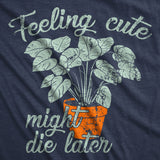 Womens Funny T Shirts Feeling Cute Might Die Later Sarcastic Graphic Novelty Tee for Ladies