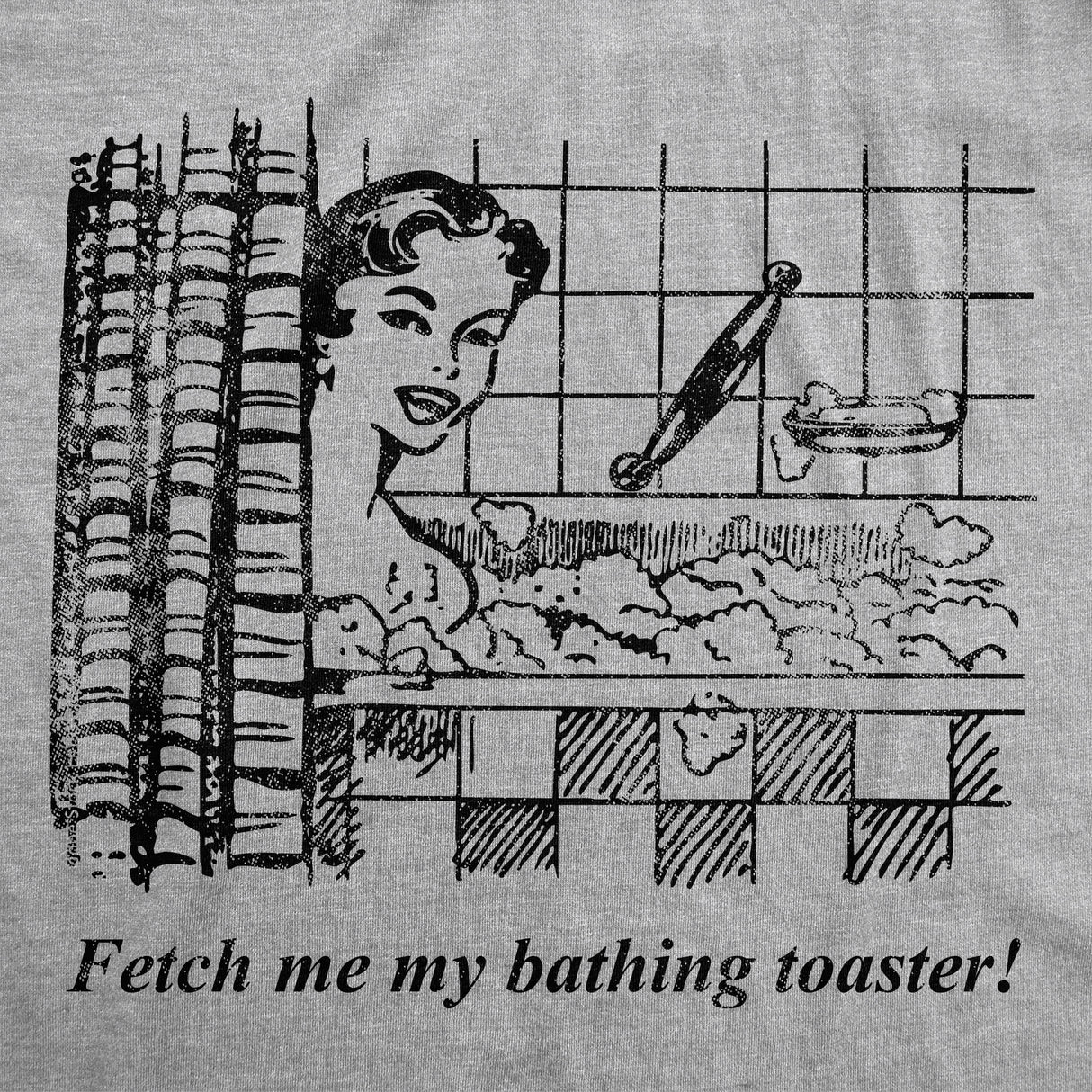 Womens Funny T Shirts Fetch Me My Bathing Toaster Sarcastic Graphic Novelty Tee for Ladies