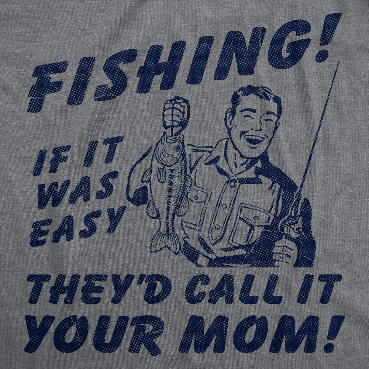 Mens Funny T Shirts Fishing If It Was Easy Theyd Call It Your Mom Sarcastic Graphic Novelty Joke Tee for Men