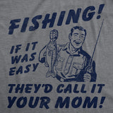 Mens Funny T Shirts Fishing If It Was Easy Theyd Call It Your Mom Sarcastic Graphic Novelty Joke Tee for Men