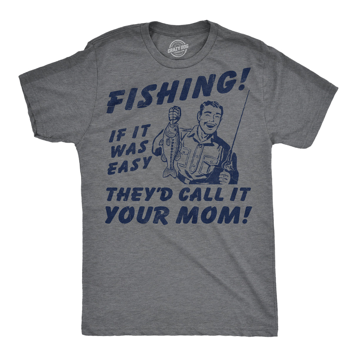 Mens Funny T Shirts Fishing If It Was Easy Theyd Call It Your Mom Sarcastic Graphic Novelty Joke Tee for Men