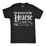 Mens Funny T Shirts for Better Or for Hearse Sarcastic Graphic Novelty Tee for Men