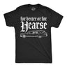Mens Funny T Shirts for Better Or for Hearse Sarcastic Graphic Novelty Tee for Men