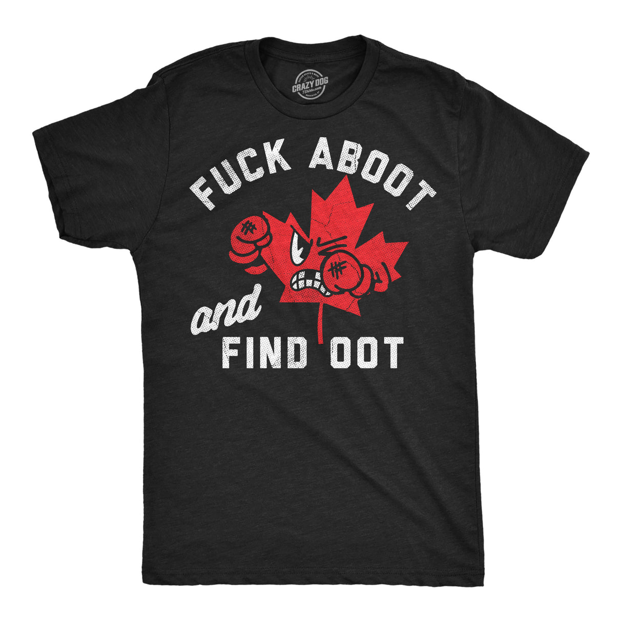 Mens Funny T Shirts Fuck Around and Find Oot Sarcastic Canadian Graphic Novelty Tee for Men