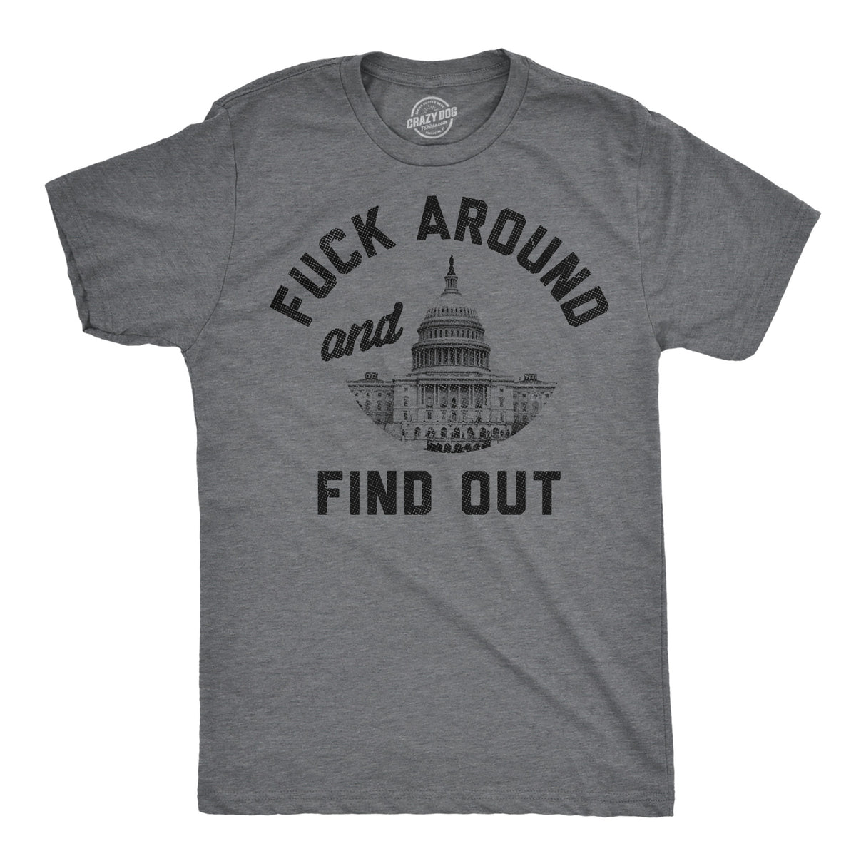 Mens Funny T Shirts Fuck Around and Find Out Capitol Sarcastic Political Graphic Novelty Tee for Men