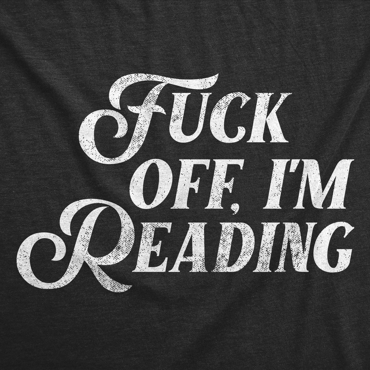 Mens Funny T Shirts Fuck Off Im Reading Sarcastic Graphic Novelty Tee for Men