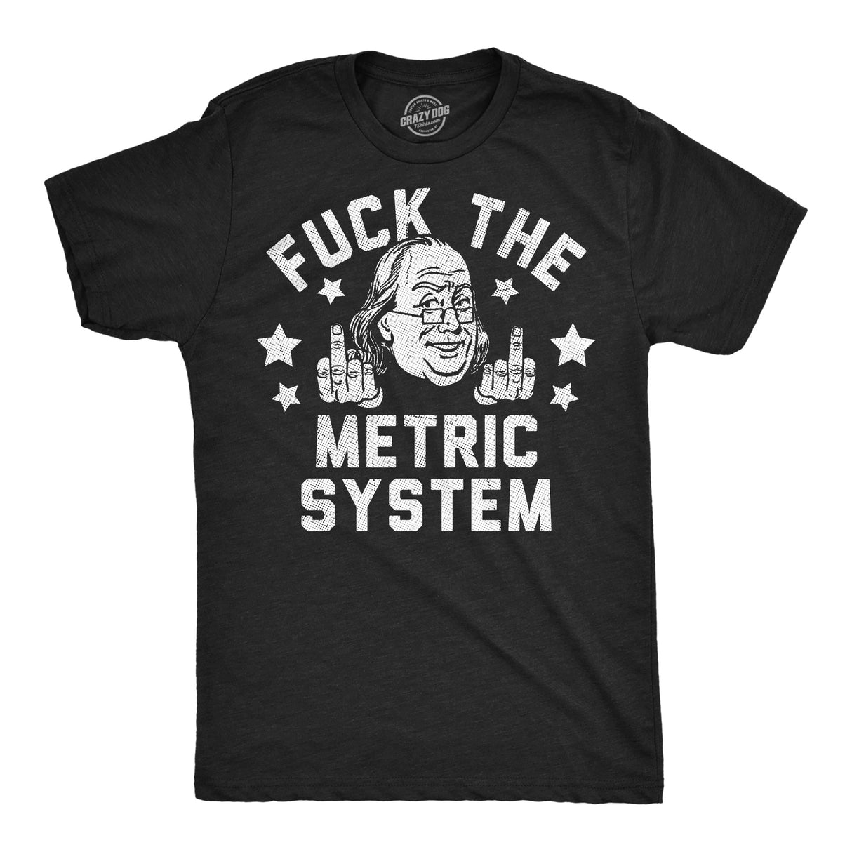 Mens Funny T Shirts Fuck The Metric System Sarcastic Fourth Of July Graphic Novelty Tee for Men