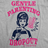 Womens Funny T Shirts Gentle Parenting Dropout Sarcastic Mothers Day Graphic Novelty Tee For Ladies
