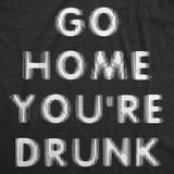Mens Funny T Shirts Go Home Youre Drunk Sarcastic Drinking Graphic Novelty Tee for Men