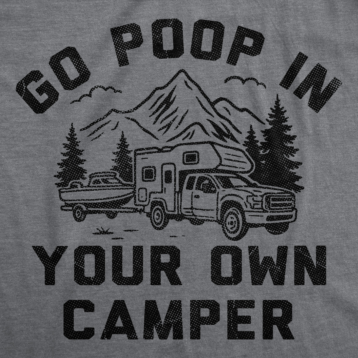 Mens Funny T Shirts Go Poop In Your Own Camper Sarcastic Camping Graphic Novelty Tee for Men