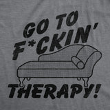 Mens Funny T Shirts Go to Fuckin Therapy Sarcastic Mental Health Graphic Novelty Tee for Men
