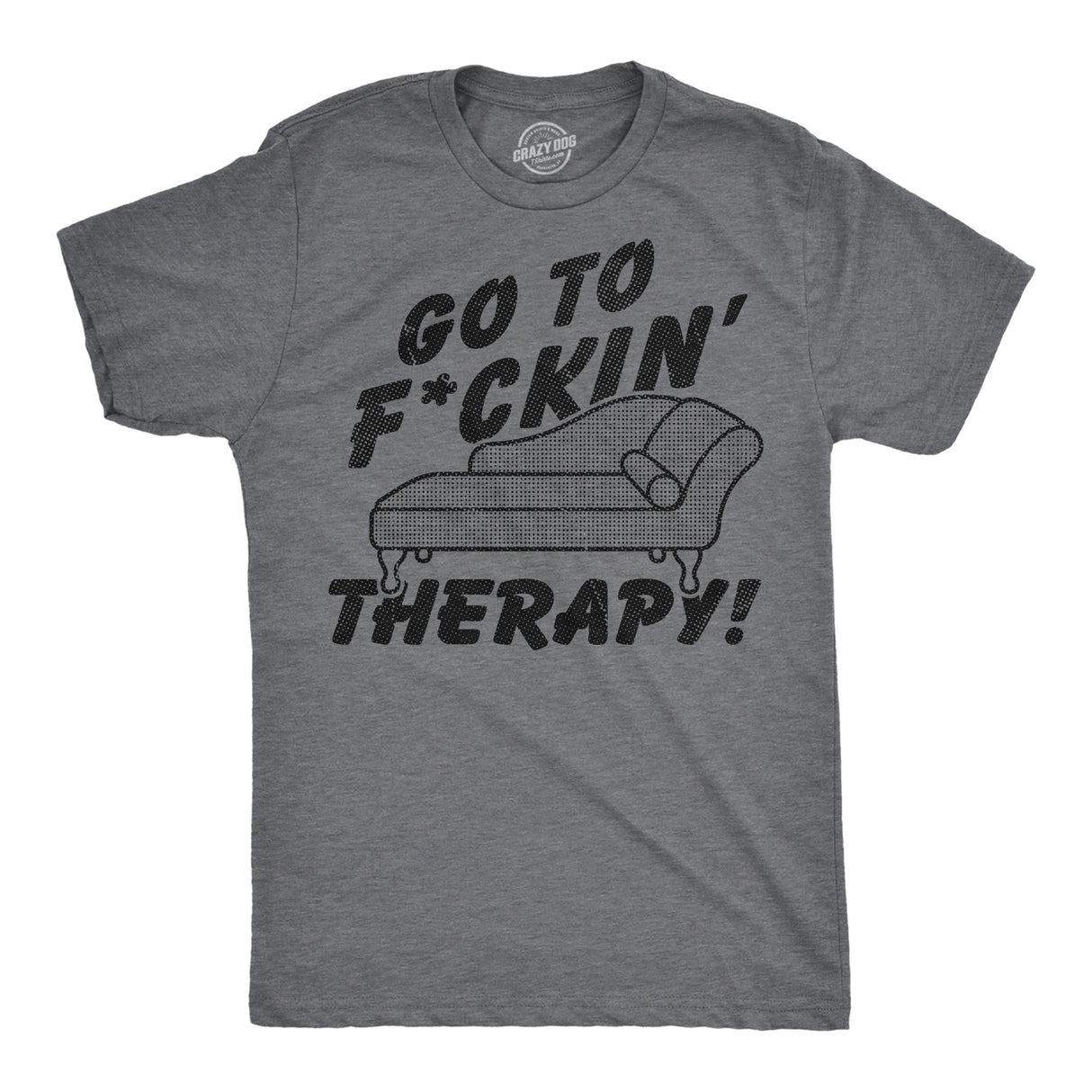 Mens Funny T Shirts Go to Fuckin Therapy Sarcastic Mental Health Graphic Novelty Tee for Men