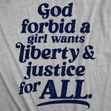 Womens Funny T Shirts God Forbid A Girl Wants Liberty and Justice for All Sarcastic Graphic Novelty Tee for Ladies