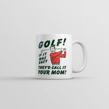 Golf If It Was Easy Theyd Call It Your Mom Mug Funny Sarcastic Graphic Novelty Coffee Cup-11oz