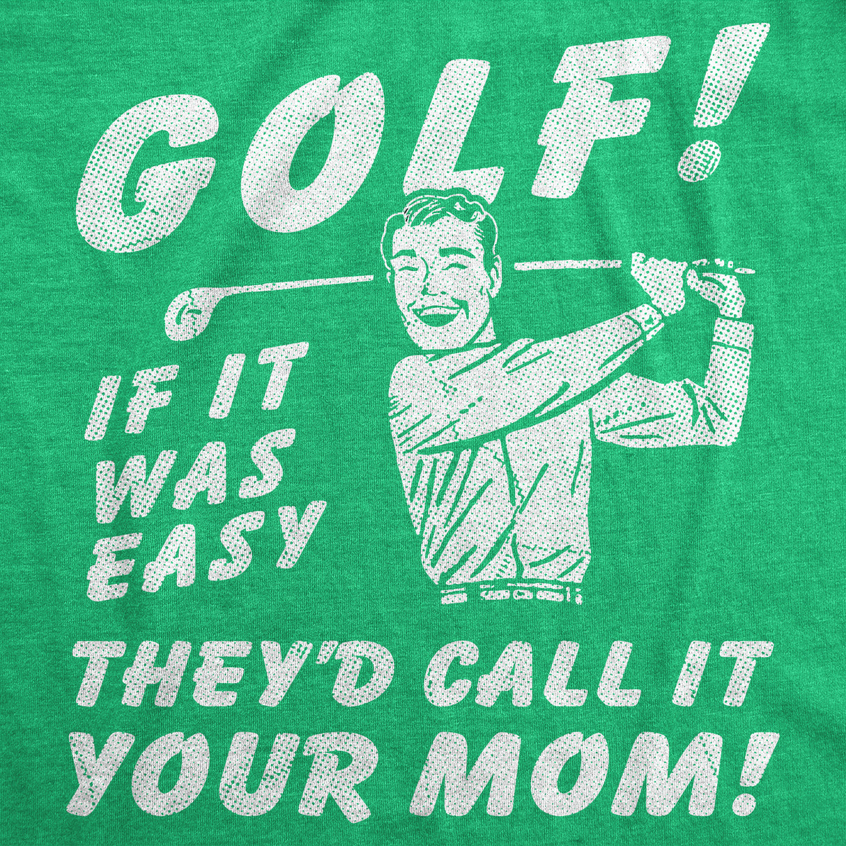 Mens Funny T Shirts Golf If It Was Easy Theyd Call It Your Mom Sarcastic Joke Graphic Novelty Tee for Men