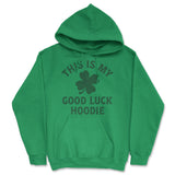 This Is My Good Luck Hoodie Unisex Hoodie Funny Sarcastic St Patricks Day Hooded Sweatshirt