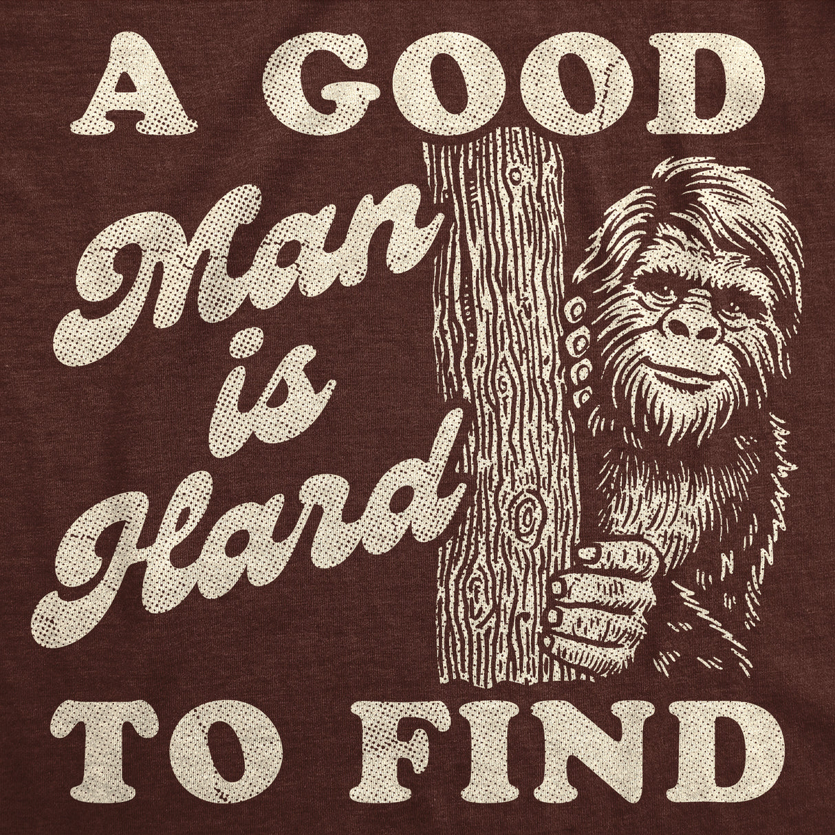 Mens Funny T Shirts A Good Man Is Hard to Find Sarcastic Bigfoot Graphic Novelty Tee for Men