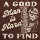 Mens Funny T Shirts A Good Man Is Hard to Find Sarcastic Bigfoot Graphic Novelty Tee for Men
