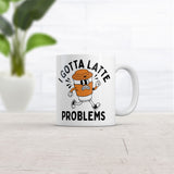 I Gotta Latte Problems Mug Funny Sarcastic Graphic Novelty Coffee Cup-11oz