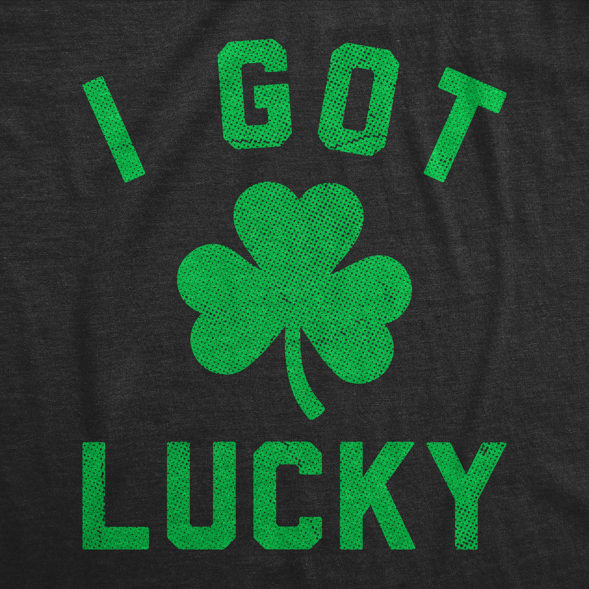 Mens Funny T Shirts I Got Lucky Sarcastic St Patricks Day Graphic Novelty Tee for Men