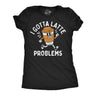 Womens Funny T Shirts I Gotta Latte Problems Sarcastic Coffee Graphic Novelty Tee for Ladies