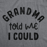Grandma Told Me I Could Baby Bodysuit Funny Sarcastic Graphic Novelty Jumper for Infants