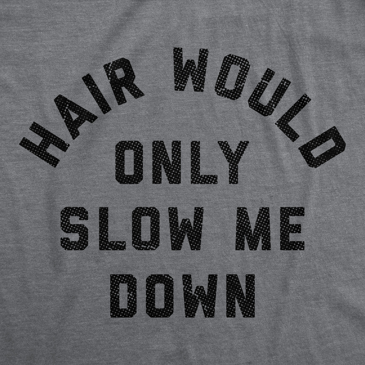 Mens Funny T Shirts Hair Would Only Slow Me Down Sarcastic Bald Graphic Novelty Tee for Men