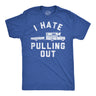 Mens Funny T Shirts I Hate Pulling Out Sarcastic Trailer Graphic Novelty Tee for Men