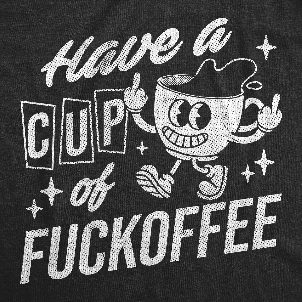 Womens Funny T Shirts Have A Cup Of Fuckoffee Sarcastic Coffee Graphic Novelty Tee for Ladies