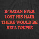 Mens Funny T Shirts If Satan Ever Lost His Hair There Would Be Hell Toupee Sarcastic Graphic Novelty Tee for Men