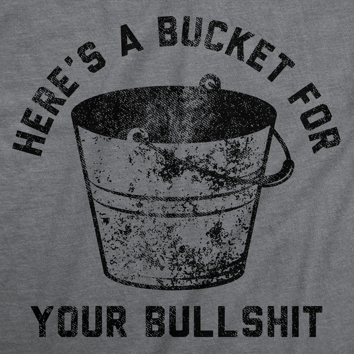 Mens Funny T Shirts Heres A Bucket for Your Bullshit Sarcastic Graphic Novelty Tee for Men