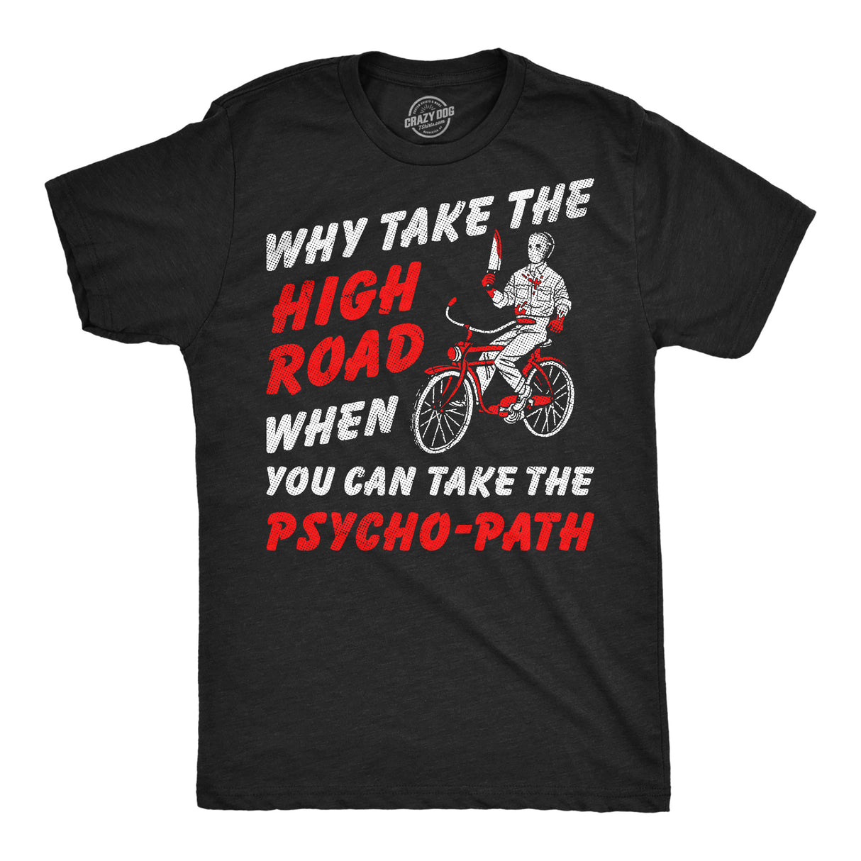 Mens Funny T Shirts Why Take The High Road When You Can Take The Psycho Path Sarcastic Graphic Novelty Tee for Men