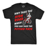 Mens Funny T Shirts Why Take The High Road When You Can Take The Psycho Path Sarcastic Graphic Novelty Tee for Men