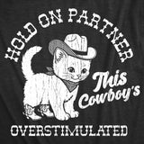 Mens Funny T Shirts Hold On Partner This Cowboys Overstimulated Sarcastic Graphic Novelty Tee For Men