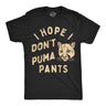Mens Funny T Shirts I Hope I Dont Puma Pants Sarcastic Big Cat Graphic Novelty Tee for Men