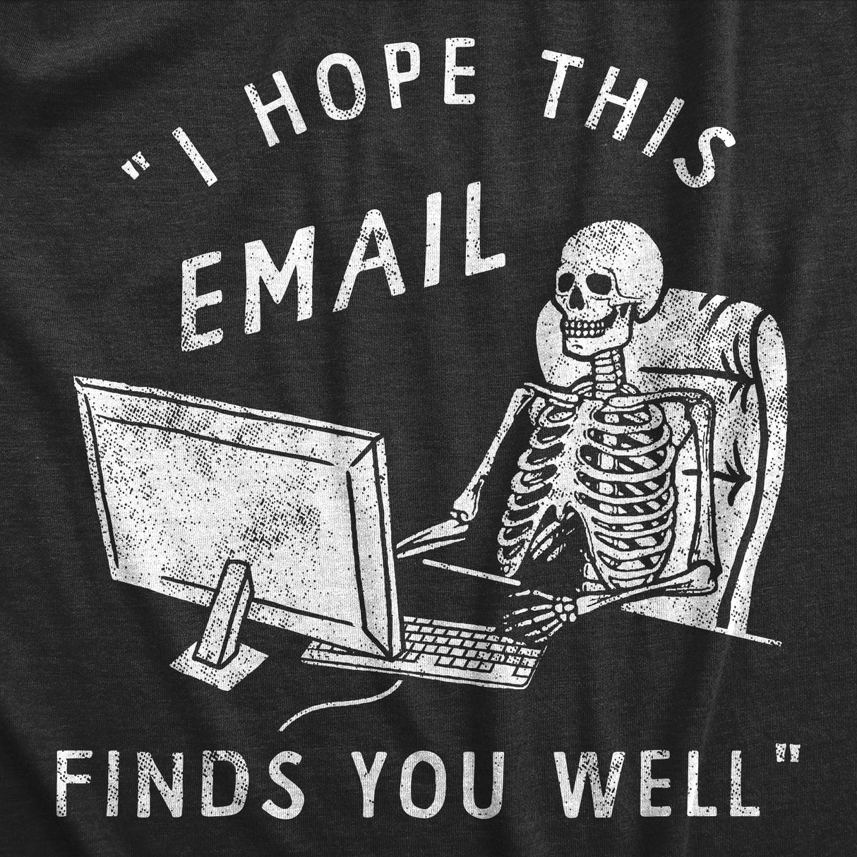 Mens Funny T Shirts I Hope This Email Finds You Well Sarcastic Work Graphic Novelty Tee for Men