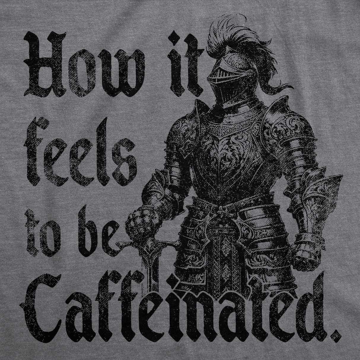 Mens Funny T Shirts How It Feels to Be Caffeinated Sarcastic Knight Graphic Novelty Tee for Men