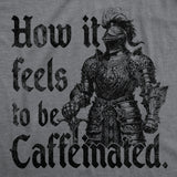 Mens Funny T Shirts How It Feels to Be Caffeinated Sarcastic Knight Graphic Novelty Tee for Men