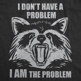 Mens Funny T Shirts I Dont Have A Problem I Am The Problem Sarcastic Raccoon Graphic Novelty Tee for Men