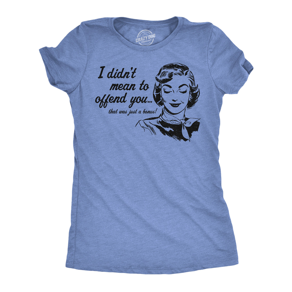 Womens Funny T Shirts I Didnt Mean to Offend You Sarcastic Graphic Novelty Tee for Ladies
