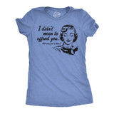Womens Funny T Shirts I Didnt Mean to Offend You Sarcastic Graphic Novelty Tee for Ladies