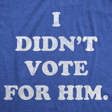Womens Funny T Shirts I Didnt Vote for Him Sarcastic President Graphic Novelty Tee for Ladies