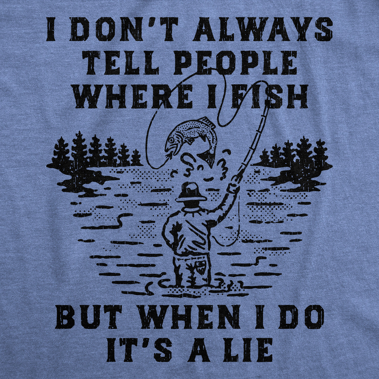 Mens Funny T Shirts I Dont Always Tell People Where I Fish But When I Do Its A Lie Sarcastic Fishing Tee for Men