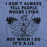 Mens Funny T Shirts I Dont Always Tell People Where I Fish But When I Do Its A Lie Sarcastic Fishing Tee for Men