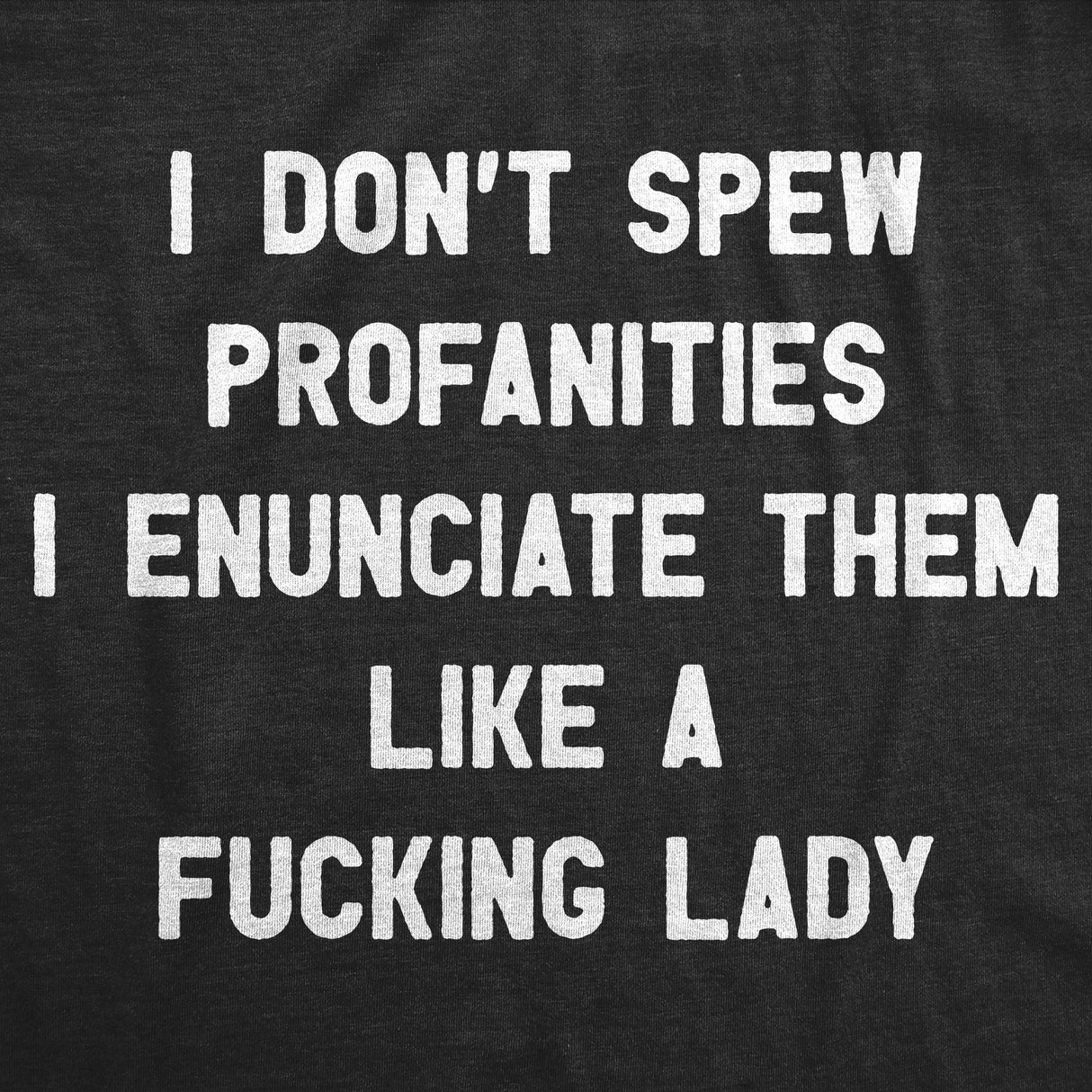 Womens Funny T Shirts I Dont Spew Profanities I Enunciate Them Lke A Fucking Lady Novelty Tee for Ladies