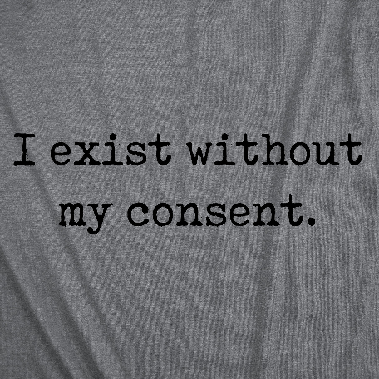 Womens Funny T Shirts I Exist Without My Consent Sarcastic Graphic Novelty Tee for Ladies