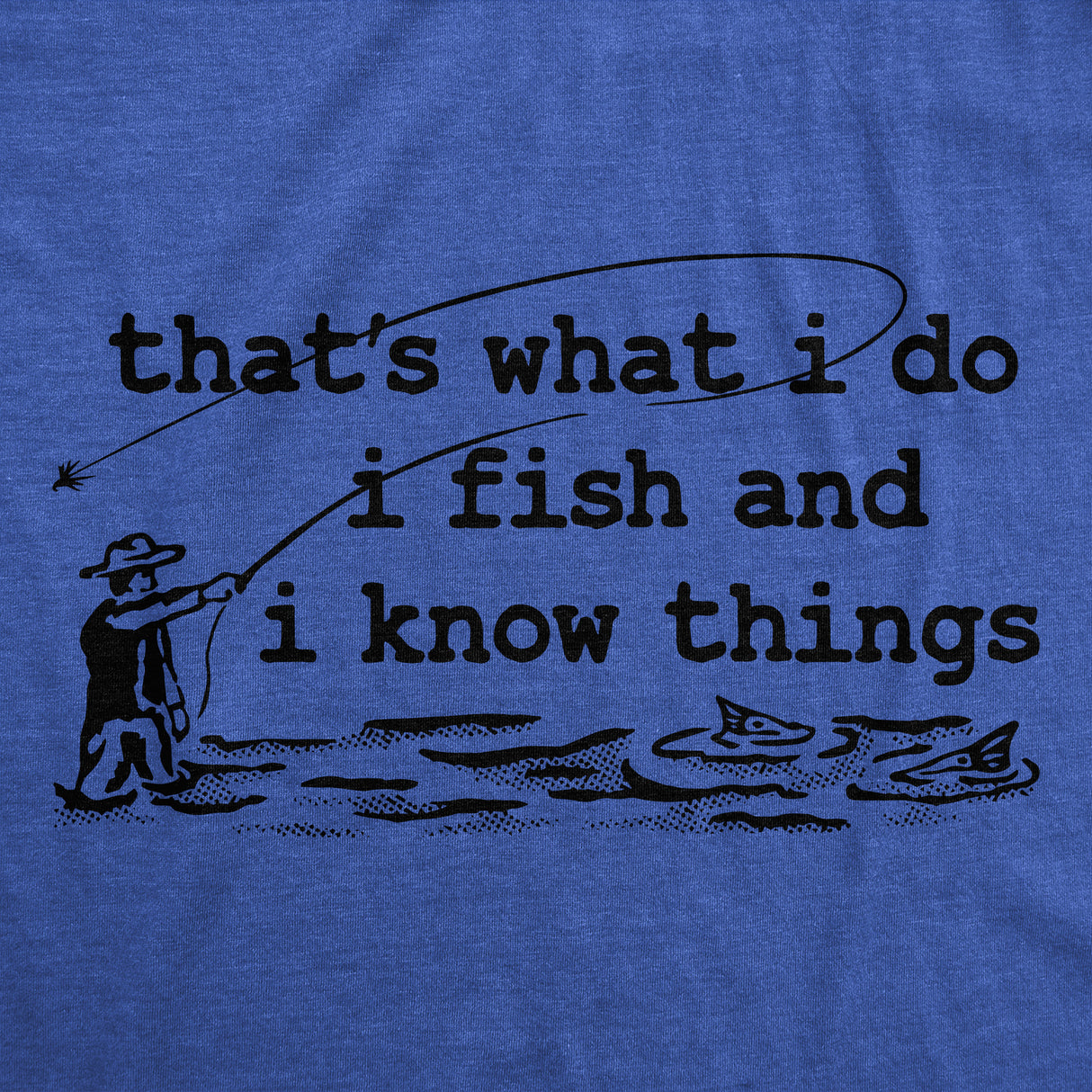 Mens Funny T Shirts Thats What I Do I Fish and I Know Things Sarcastic Fishing Graphic Novelty Tee for Men