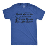 Mens Funny T Shirts Thats What I Do I Fish and I Know Things Sarcastic Fishing Graphic Novelty Tee for Men