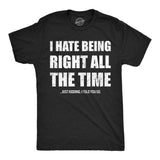 Mens Funny T Shirts I Hate Being Right All The Time Just Kidding I Told You So Sarcastic Novelty Tee For Men